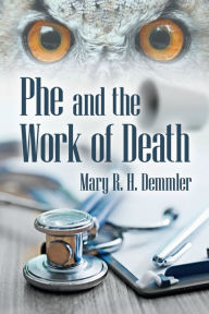 Title: Phe and the Work of Death, Author: Mary R. H. Demmler