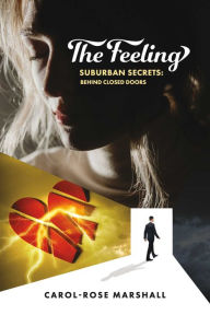 Title: The Feeling: Suburban Secrets: Behind Closed Doors, Author: Carol-Rose Marshall