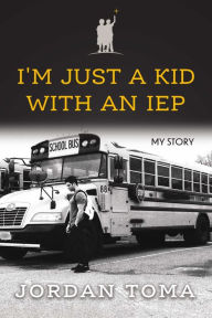 Title: I'm Just A Kid With An IEP, Author: Jordan Toma