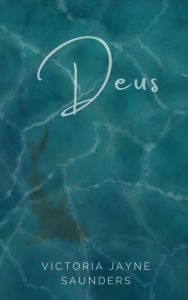 Title: Deus, Author: Victoria Jayne Saunders