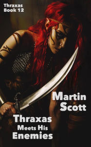Title: Thraxas Meets His Enemies: Thraxas Book Twelve, Author: Martin Scott