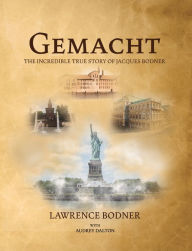 Title: Gemacht: The Incredible True Story of Jacques Bodner, Author: Lawrence Bodner