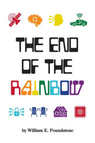Title: The End of the Rainbow, Author: William E. Poundstone
