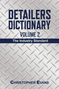 Title: Detailers Dictionary Volume 2: The Industry Standard, Author: Christopher Evans