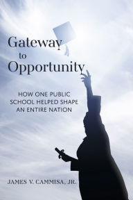 Pdf download books for free Gateway to Opportunity: How How One Public School Helped Shape an Entire Nation  9781667846118
