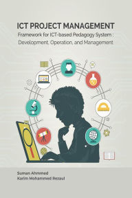 Title: ICT Project Management: Framework for ICT-based Pedagogy System: Development, Operation, and Management, Author: Suman Ahmmed