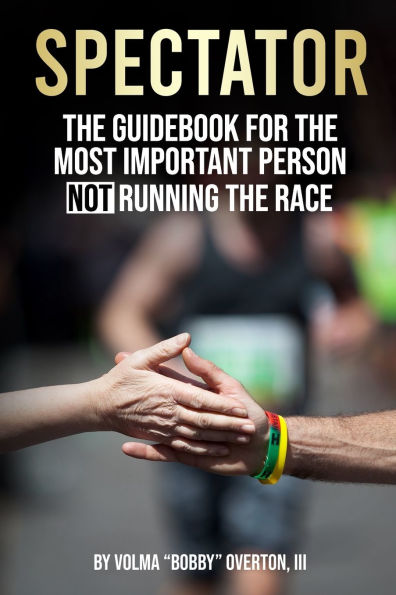 Spectator: The Guidebook for the Most Important Person NOT Running the Race.