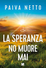 Title: La Speranza non muore mai, Author: Paiva Netto