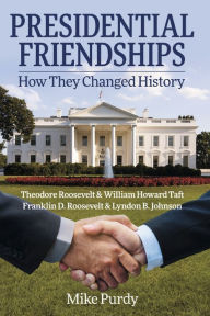Free ebook downloads torrents Presidential Friendships: How They Changed History by Mike Purdy 9781667847894