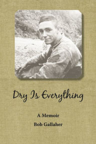 Dry Is Everything: A Memoir