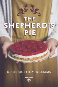 Title: The Shepherd's Pie, Author: Dr. Bridgette Y. Williams Ph.D