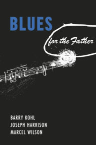 Title: Blues for the Father, Author: Barry Kohl