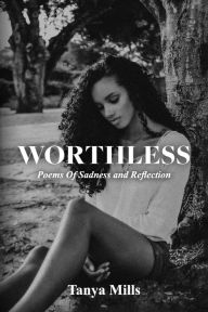 Title: Worthless: Poems Of Sadness and Reflection, Author: Tanya Mills