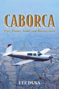 Caborca: Pigs, Planes, Gold, and Businessmen