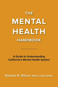 The Mental Health Handbook: A Guide to Understanding California's Mental Health System