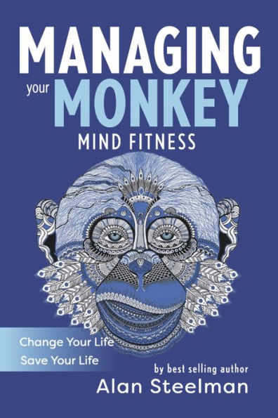 Managing Your Monkey: Mind Fitness / Change Life Save