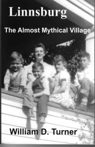 Title: Linnsburg: The Almost Mythical Village, Author: William D. Turner