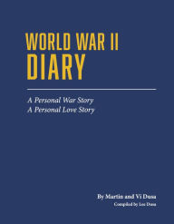 Title: World War II Diary: A Personal War Story, A Personal Love Story, Author: Lee Dusa