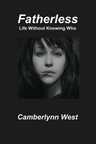 Title: Fatherless: Life Without Knowing Who, Author: Camberlynn West