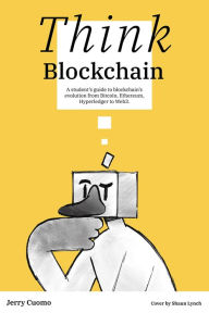 Title: Think Blockchain: A Student's Guide to Blockchain's Evolution from Bitcoin, Ethereum, Hyperledger to Web3., Author: Jerry Cuomo