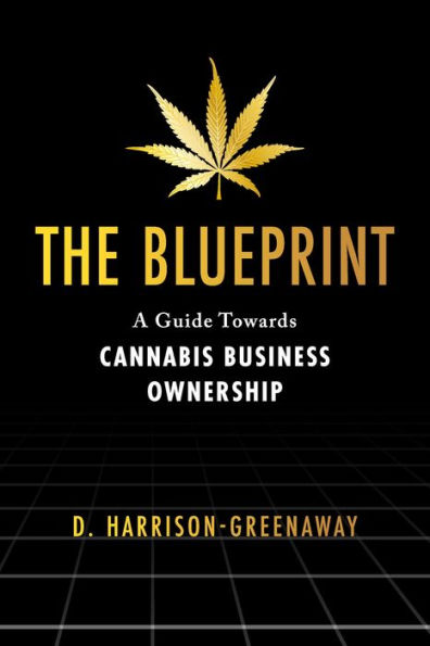 The Blueprint: A Guide Towards Cannabis Business Ownership