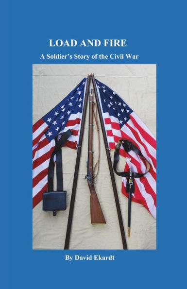 Load and Fire: A Soldier's Story of the Civil War