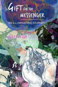 Title: Gift for the Messenger: An Illuminating Journey, Author: Fireflysue