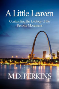 Title: A Little Leaven: Confronting the Ideology of the Revoice Movement, Author: M.D. Perkins