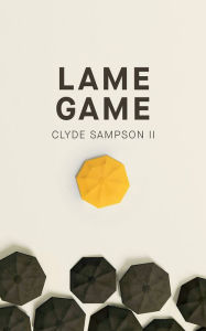 Title: Lame Game, Author: Clyde Sampson II