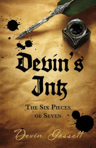 Title: Devin's Ink: The Six Pieces of Seven, Author: Devin Gossett