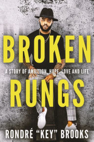 Ebooks download gratis pdf Broken Rungs: A Story of Ambition, Hope, Love and Life. 9781667857404 in English by Rondré "Key" Brooks, Rondré "Key" Brooks