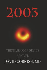 Ebook nl gratis downloaden 2003: The Time-Loop Device 9781667857602 by David Cornish MD, David Cornish MD