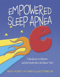 Title: Empowered Sleep Apnea: A Handbook For Patients and the People Who Care About Them, Author: David E. McCarty MD FAASM