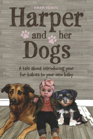 Download a free audiobook for ipod Harper and her Dogs: A tale about introducing your fur-babies to your new baby in English by Kara Venus, Debora Dyess, Kara Venus, Debora Dyess