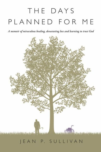 The Days Planned For Me: A Memoir of Miraculous Healing, Devastating Loss and Learning to Trust God