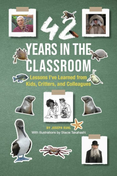 42 Years the Classroom: Lessons I've Learned from Kids, Critters, and Colleagues