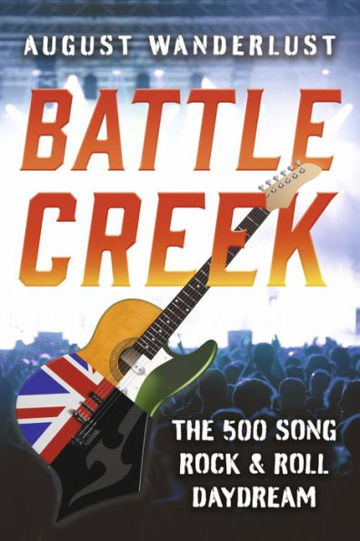 Battle Creek: The 500 Song Rock and Roll Daydream