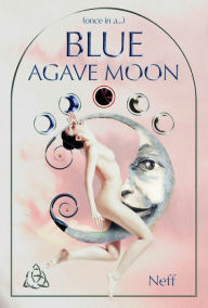 Title: (Once in a...) Blue Agave Moon, Author: Neff
