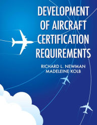 Title: Development of Aircraft Certification Requirements, Author: Richard L. Newman
