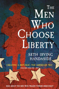 Title: The Men Who Choose Liberty, Author: Seth Irving Handaside