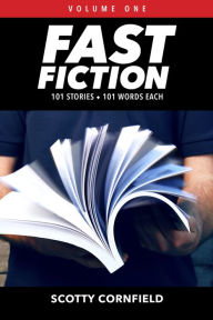 Title: Fast Fiction: 101 Stories 101 Words Each, Author: Scotty Cornfield