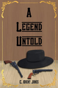 Title: A Legend Untold, Author: C. Brent Jones