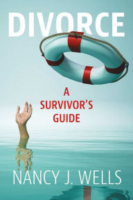 Title: Divorce: A Survivor's Guide, Author: Nancy J. Wells