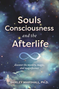 Ipod audio book download Souls Consciousness and the Afterlife: discover the mystery, magic, and magnificence (English Edition) by Shirley Marshall, Ph.D., Shirley Marshall, Ph.D. ePub DJVU RTF 9781667866741