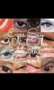 Title: Eyes Say What the Mouths Doesn't, Author: Chyrah Bobbitt