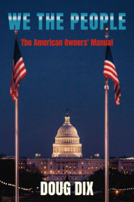 Title: We the People: The American Owners' Manual, Author: Doug Dix