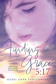 Title: Finding Grace 5:17, Author: Merri Anne Fortenberry