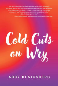 Title: Cold Cuts on Wry, Author: Abby Kenigsberg