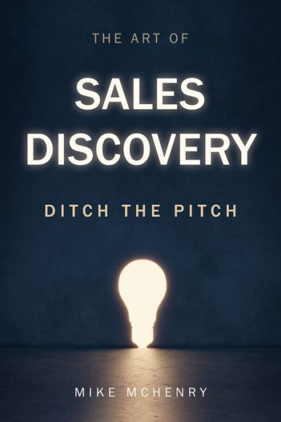 The Art of Sales Discovery: Ditch the Pitch