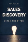 The Art of Sales Discovery: Ditch the Pitch